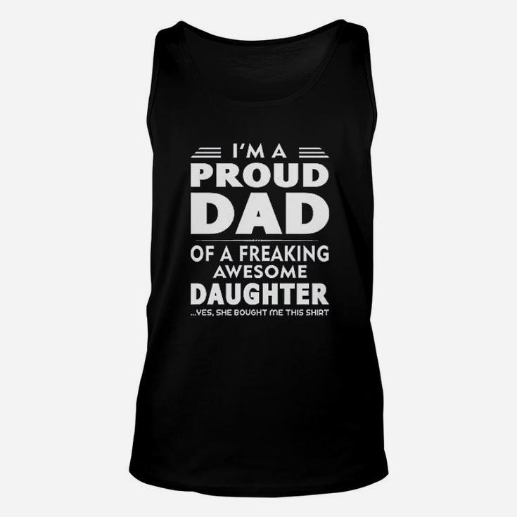 I Am A Proud Dad Of A Freaking Awesome Daughter Yes She Bought Me This Unisex Tank Top