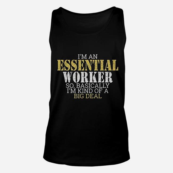I Am An Essential Worker So Basically I Am Kind Of A Big Deal Unisex Tank Top
