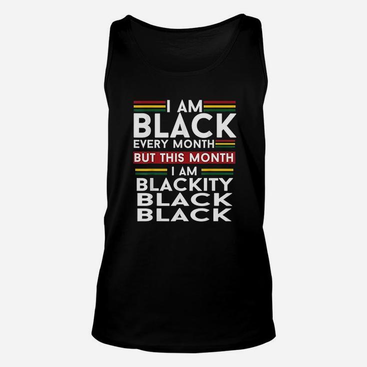 I Am Black Every Month But This Month Im Blackity Black Unisex Tank Top