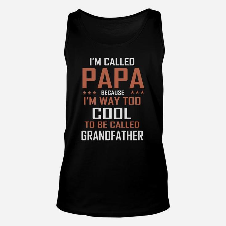 I Am Called Papa Because I Am Way Too Cool To Be Called Grandfather T Shirt Unisex Tank Top