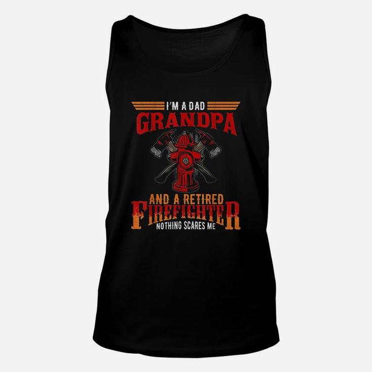 I Am Dad Grandpa Retired Firefighter Nothing Scares Me Unisex Tank Top