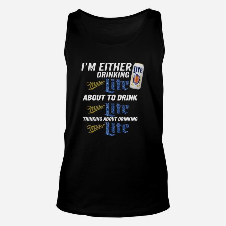 I Am Either Drinking Miller Lite About To Drink Miller Lite Unisex Tank Top