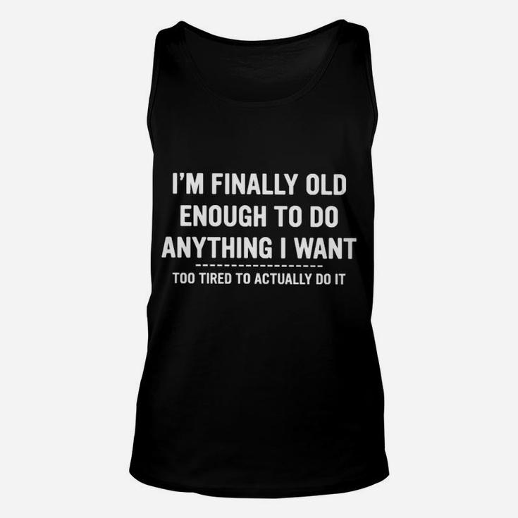 I Am Finally Old Enough To Do Anything I Want Unisex Tank Top