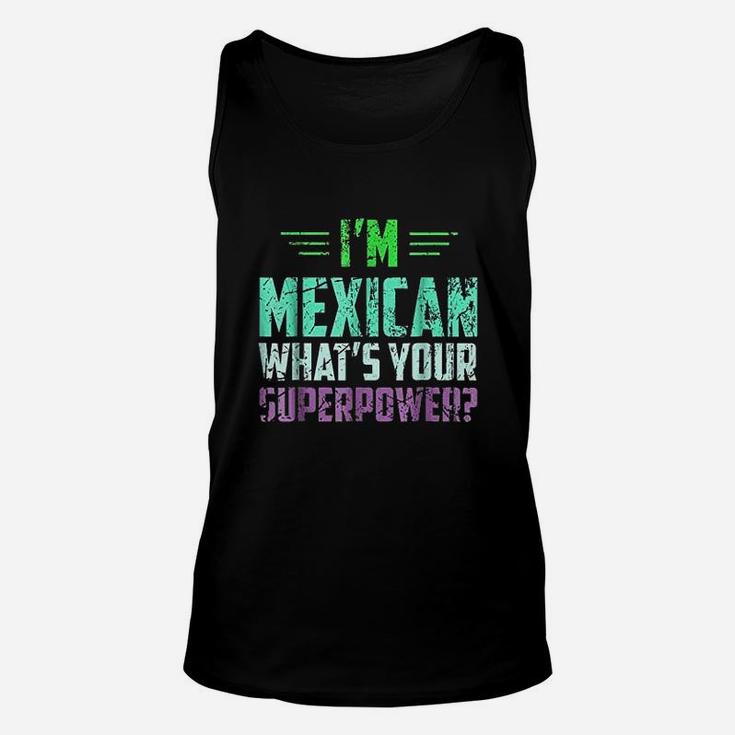 I Am Mexican What Is Your Super Power Funny Mexico Unisex Tank Top