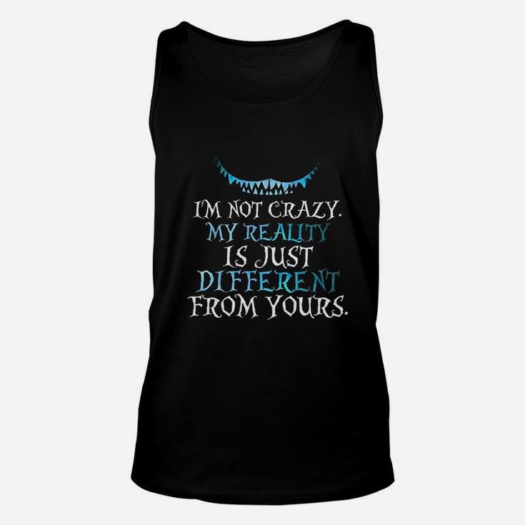 I Am Not Crazy My Reality Is Just Different From Yours Unisex Tank Top