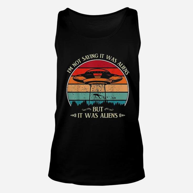 I Am Not Saying It Was Aliens But It Was Aliens Funny Unisex Tank Top