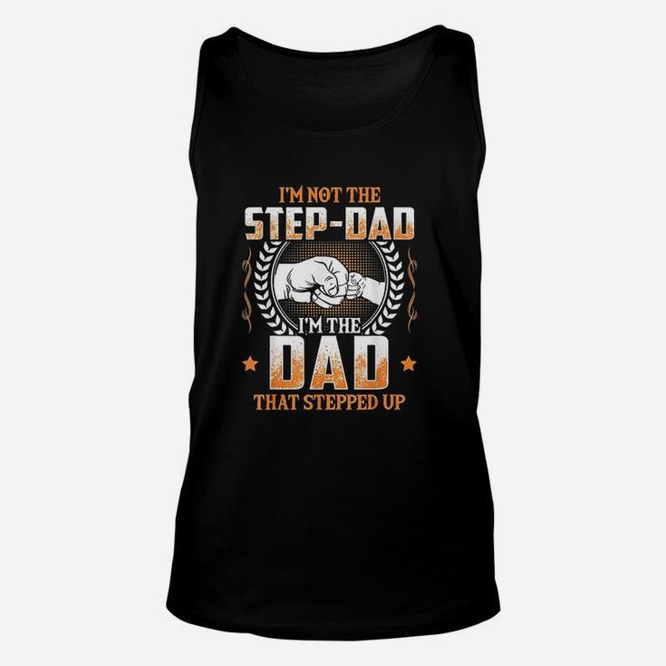 I Am Not The Step Dad I Am The Dad That Stepped Up Father Gift Unisex Tank Top