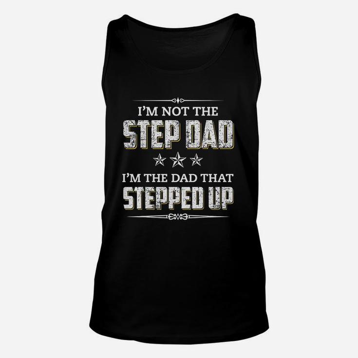 I Am Not The Step Dad I Am The Dad That Stepped Up Unisex Tank Top