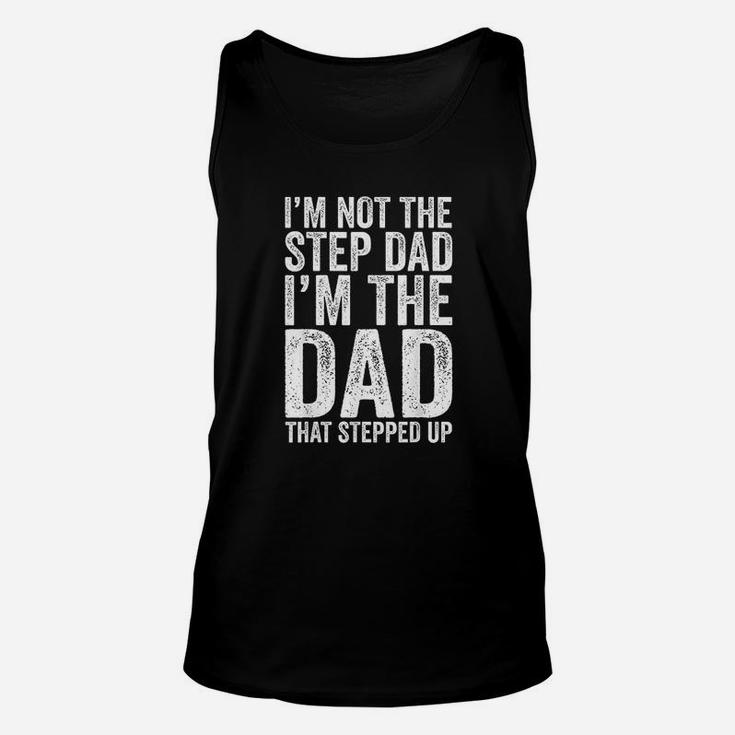 I Am Not The Step Dad I Am The Dad That Stepped Up Unisex Tank Top