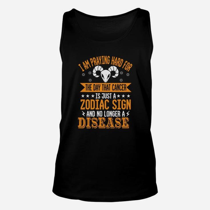I Am Praying Hard For The Day That Canker Is Just A Zodiac Sign And No Longer A Disease Unisex Tank Top