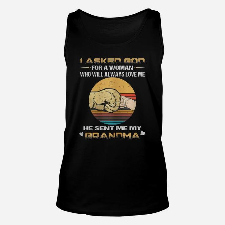 I Asked God For A Woman Who Will Always Love Me My Grandma Unisex Tank Top