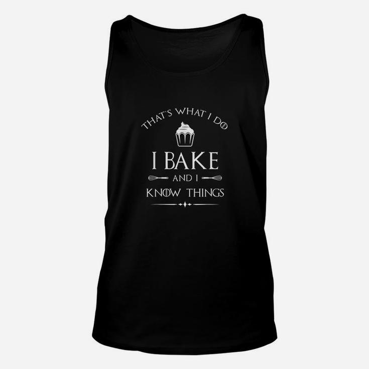 I Bake And I Know Things Funny Pastry Baker Baking Gift Unisex Tank Top
