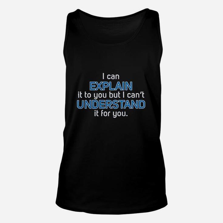 I Can Explain It To You But I Cant Understand It For You Unisex Tank Top