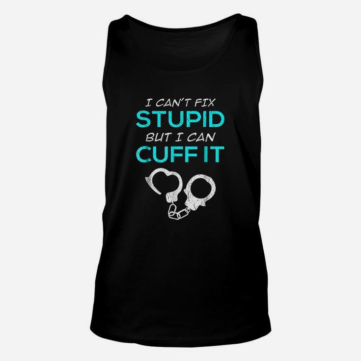 I Cant Fix Stupid But I Can Cuff It Police Officer Unisex Tank Top