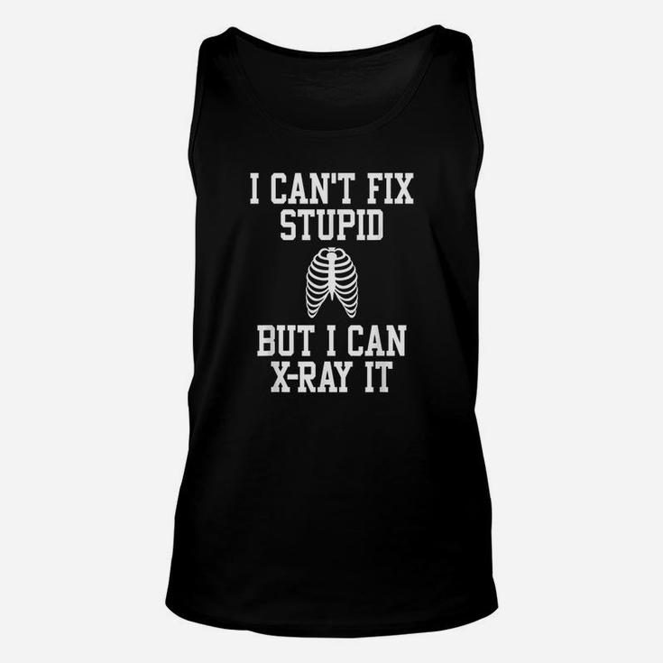 I Cant Fix Stupid But I Can X Ray It Radiologist Unisex Tank Top