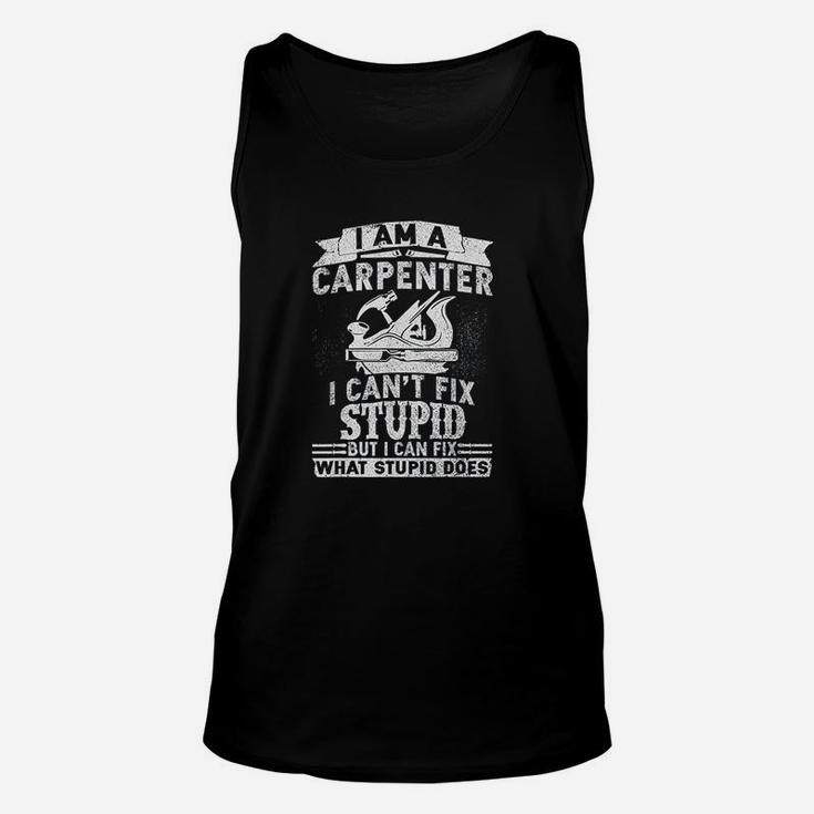 I Cant Fix Stupid Funny Carpenter Woodworking Unisex Tank Top