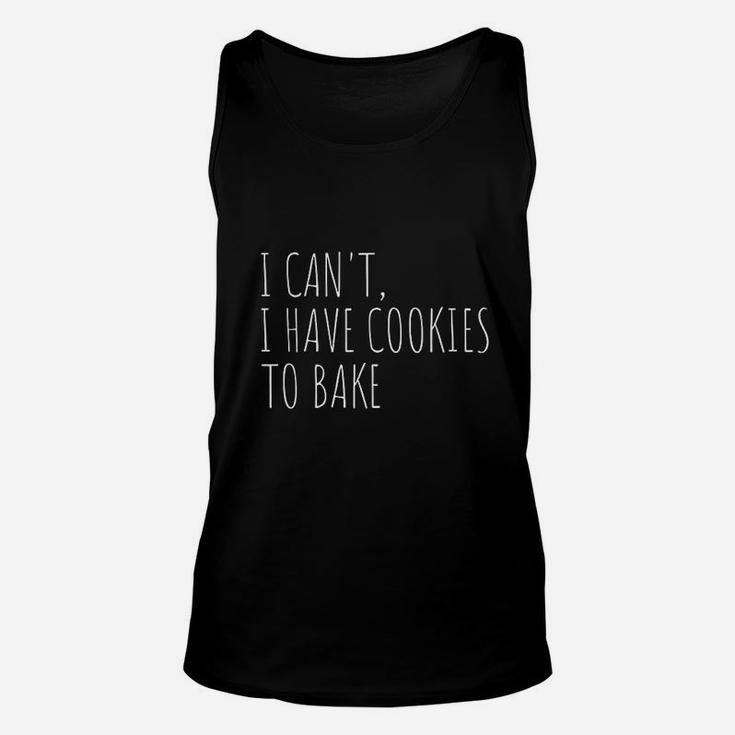 I Cant I Have Cookies To Bake Funny Baker Unisex Tank Top