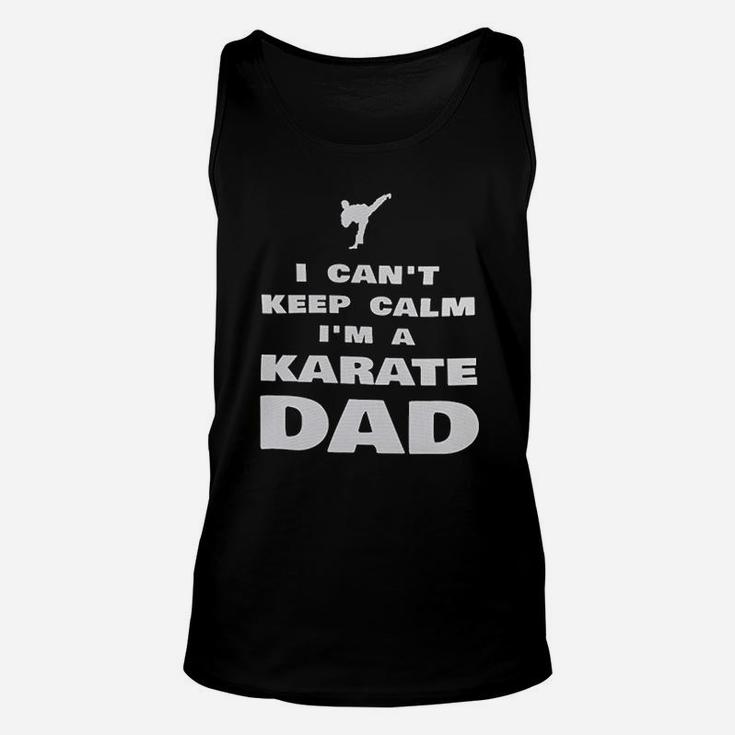I Cant Keep Calm Im A Karate Dad Proud Karateka Unisex Tank Top