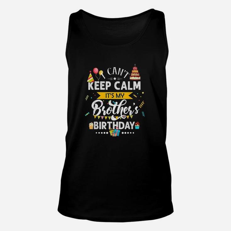 I Cant Keep Calm It Is My Brothers Birthday Family Gift Unisex Tank Top