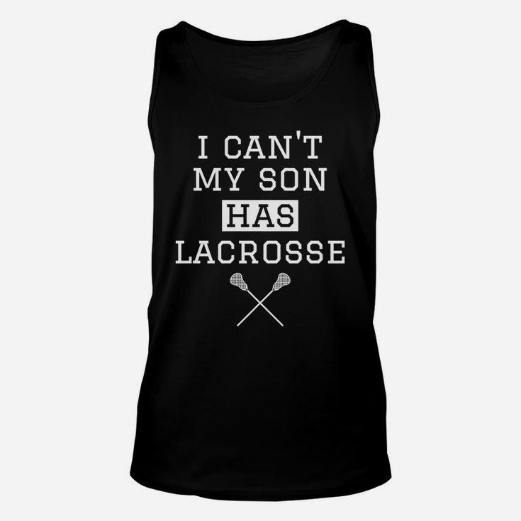 I Cant My Son Has Lacrosse Funny Lacrosse Mom Dad Unisex Tank Top