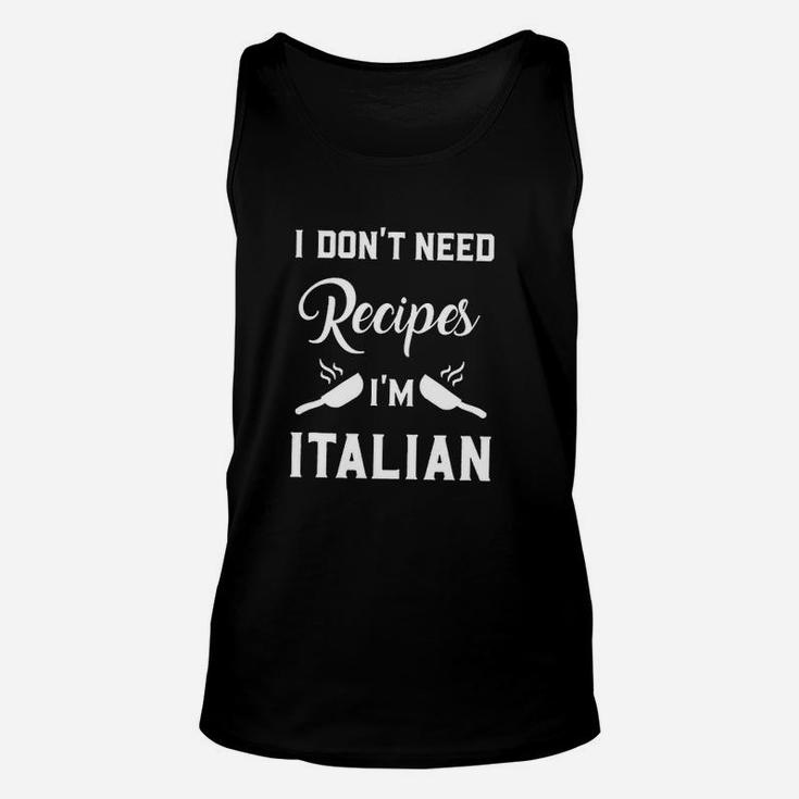 I Dont Need Recipes Im Italian Italy Chef Cook Gift Unisex Tank Top