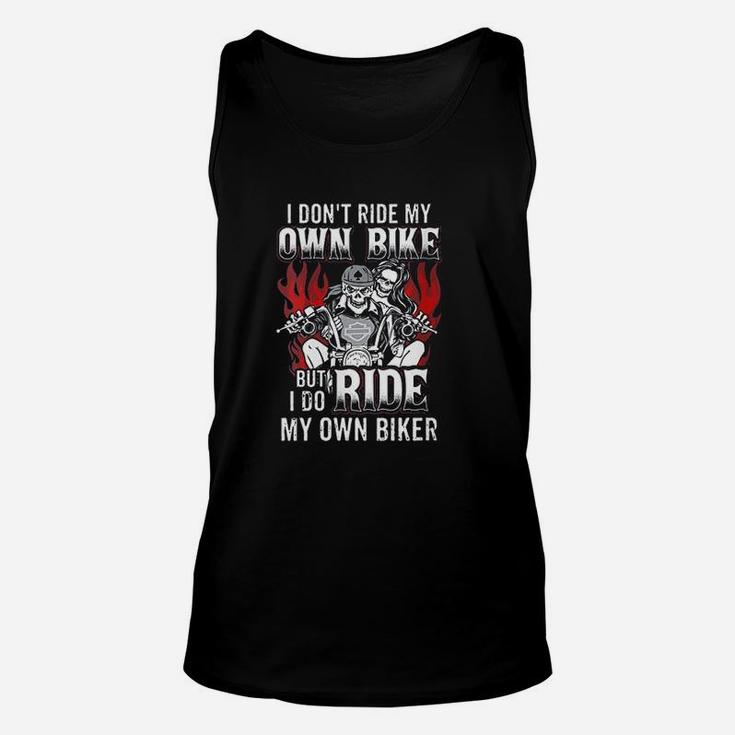 I Dont Ride My Own Bike But I Do Ride My Own Biker Unisex Tank Top
