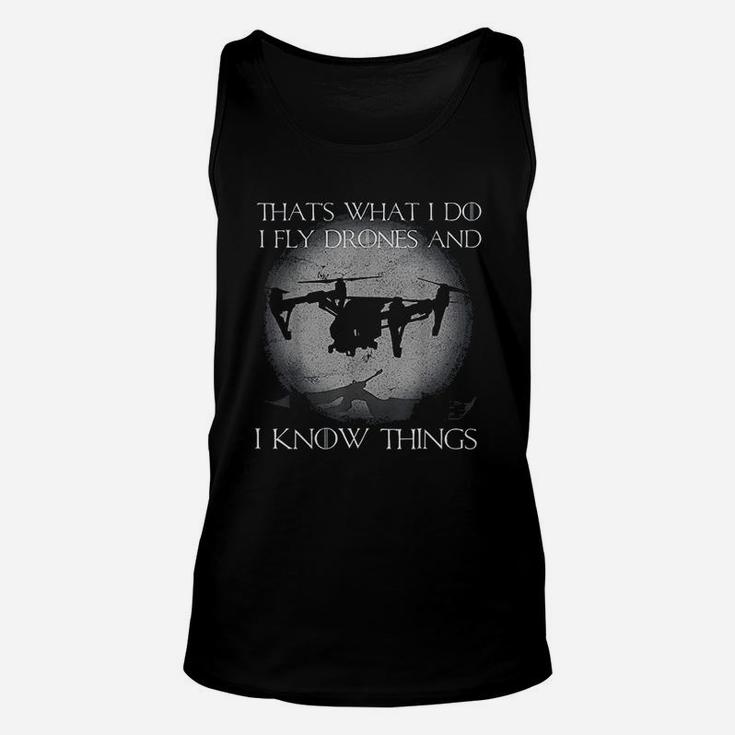 I Fly Drones And I Know Things Funny Drone Pilot Unisex Tank Top