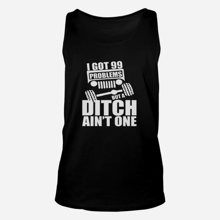 I Got 99 Problems But Ditch Aint One Funny Off Rocker Unisex Tank Top