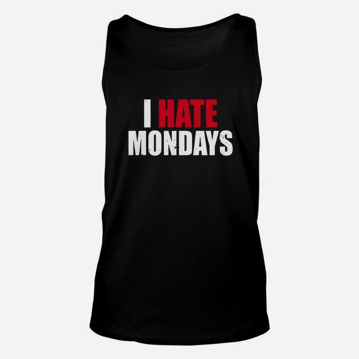 I Hate Mondays Shirt Funny Novelty I Hate Mondays Unisex Tank Top