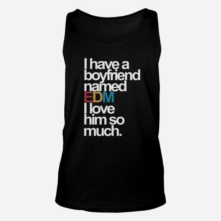 I Have A Boyfriend Named Edm I Love Him So Much Unisex Tank Top