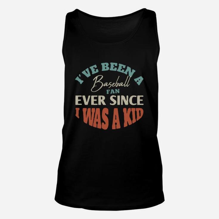 I Have Been A Baseball Fan Ever Since I Was A Kid Sport Lovers Unisex Tank Top