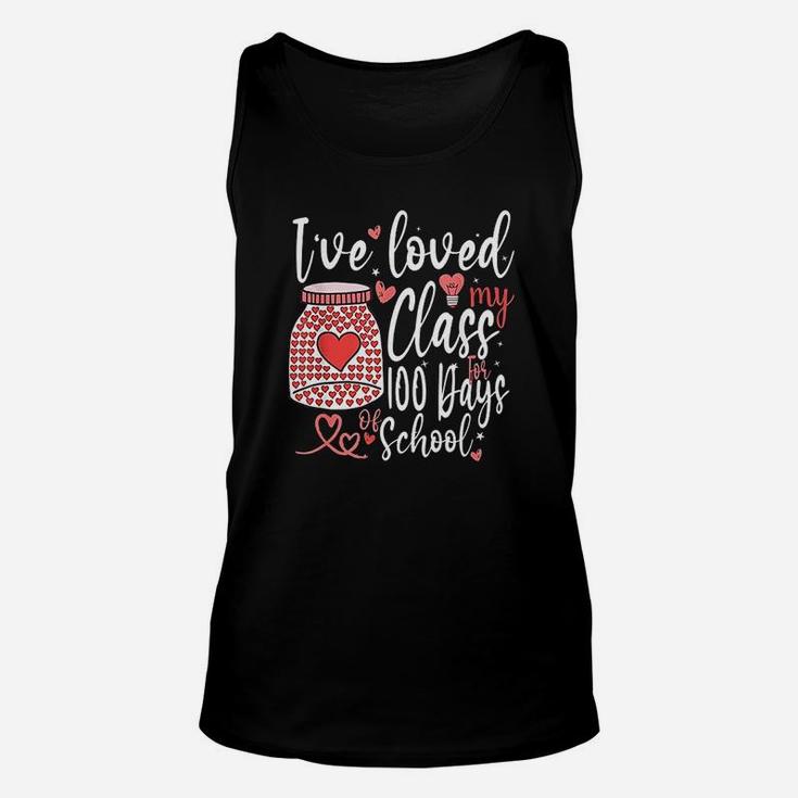 I Have Loved My Class For 100 Days Of School 100th Day Teacher Unisex Tank Top