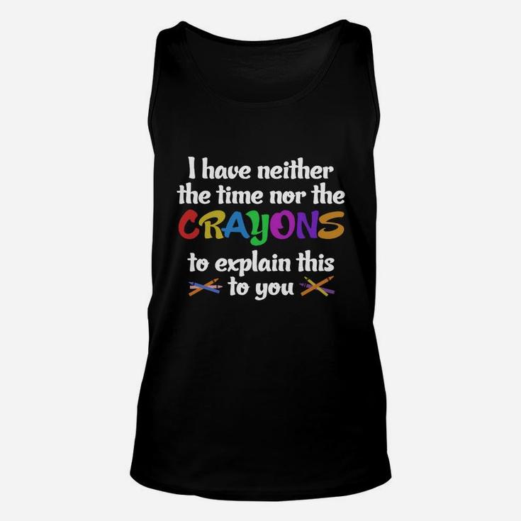 I Have Neither Time Nor Crayons Unisex Tank Top