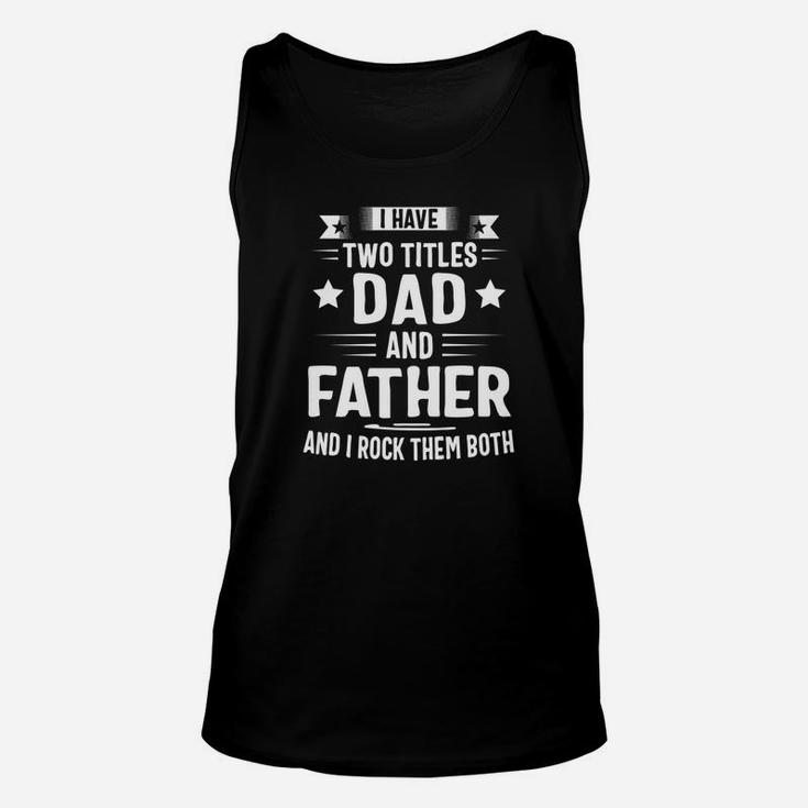 I Have Two Titles Dad And Father And I Rock Them Both Premium Unisex Tank Top