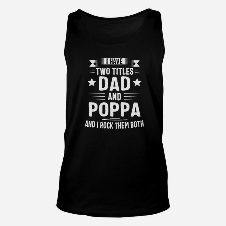 I Have Two Titles Dad And Poppa And I Rock Them Both Premium Unisex Tank Top