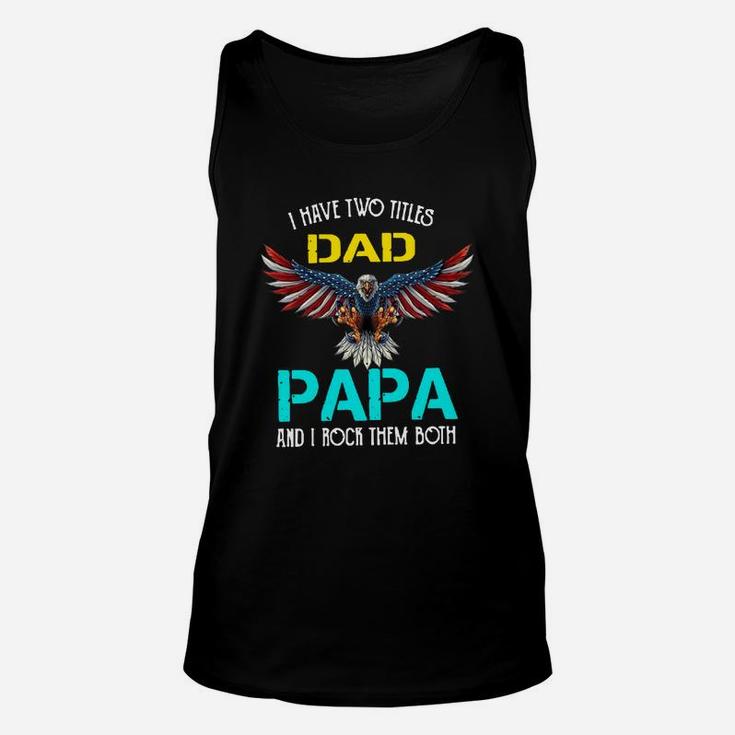 I Have Two Titles Dad Papa And I Rock Them Both Eagle American Unisex Tank Top