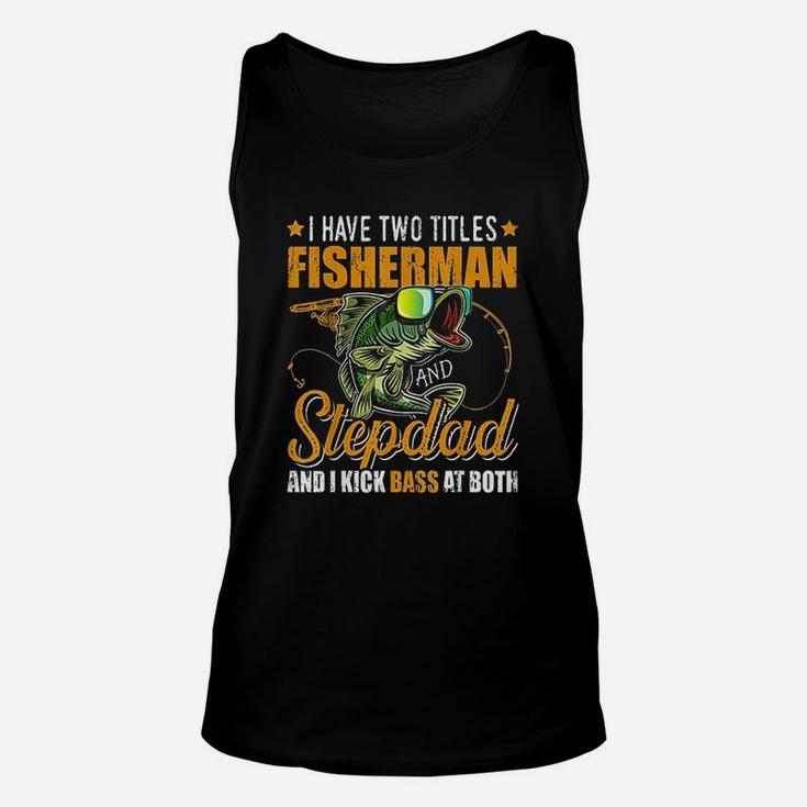 I Have Two Titles Fisherman Stepdad Bass Fishing Fathers Day Unisex Tank Top
