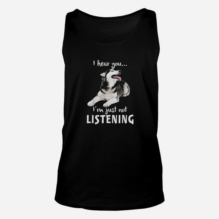I Hear You I Am Just Not Listening Funny Husky For Dog Lovers Unisex Tank Top