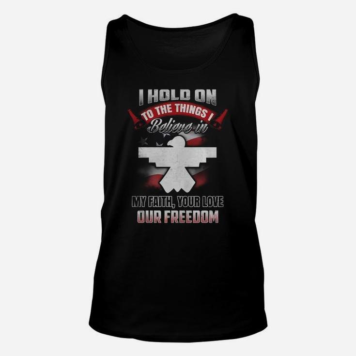I Hold On To The Things Believe In My Faith Your Love Our Freedom Unisex Tank Top