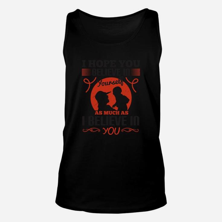 I Hope You Believe In Yourself As Much As I Believe In You Unisex Tank Top