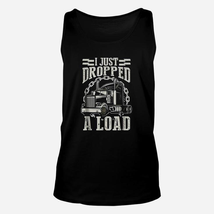 I Just Dropped A Load Funny Trucker Truck Unisex Tank Top