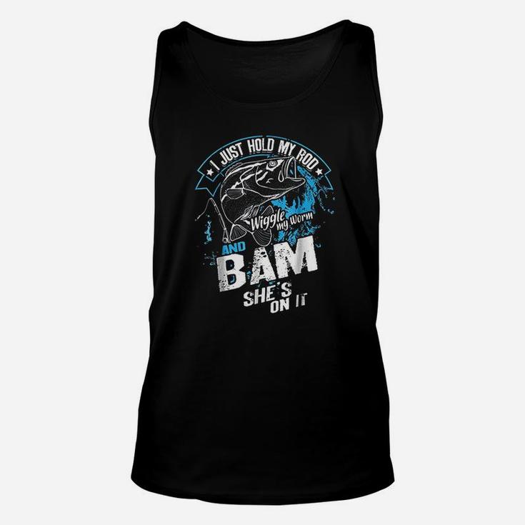 I Just Hold My Rod Wiggle My Worm And Bam She Is On It Unisex Tank Top