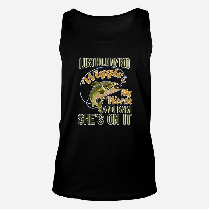I Just Hold My Rod Wiggle My Worm And She's Bam On It Unisex Tank Top