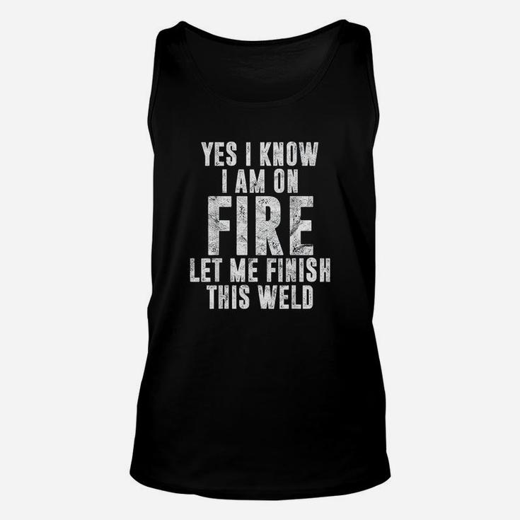 I Know I Am On Fire Welder Gift Funny Welding Quote Unisex Tank Top