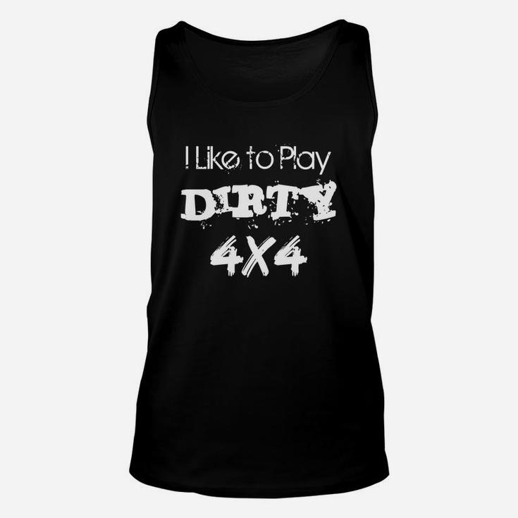 I Like To Play Dirty 4x4 Unisex Tank Top