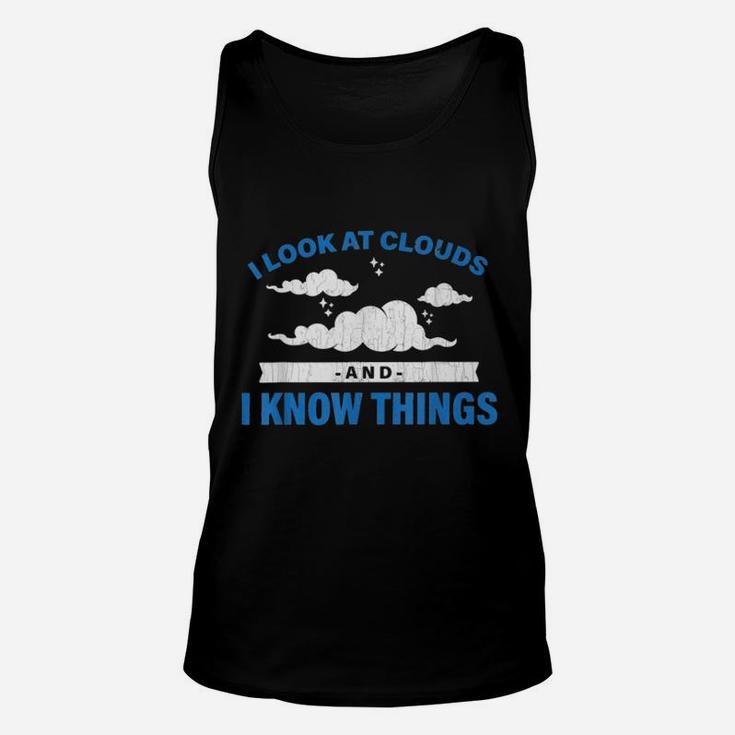 I Look At Clouds And I Know Things Funny Weather Unisex Tank Top