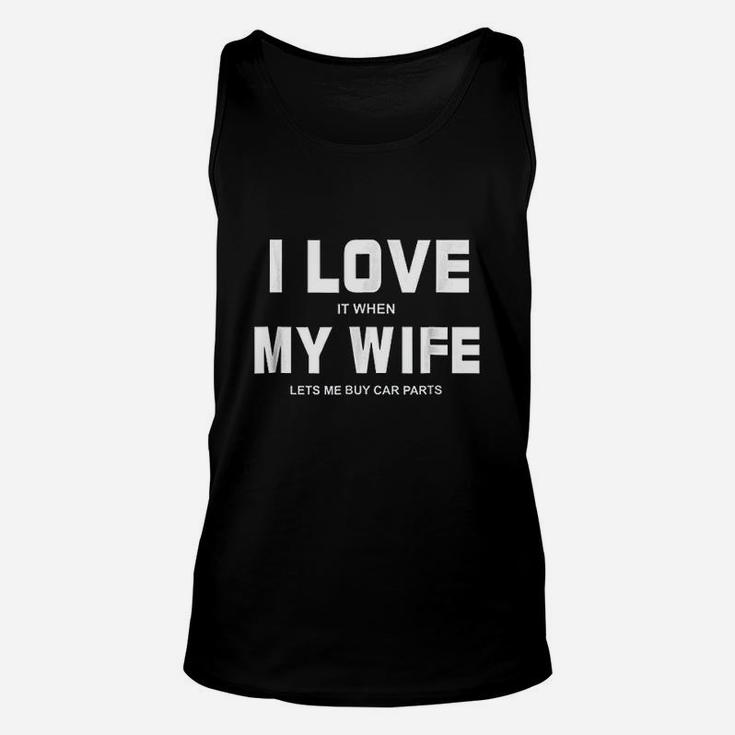 I Love It When My Wife Lets Me Buy Car Parts Funny Unisex Tank Top