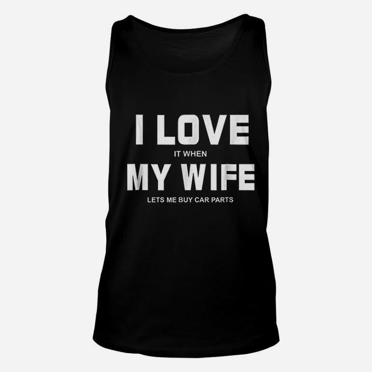 I Love It When My Wife Lets Me Buy Car Parts Funny Unisex Tank Top