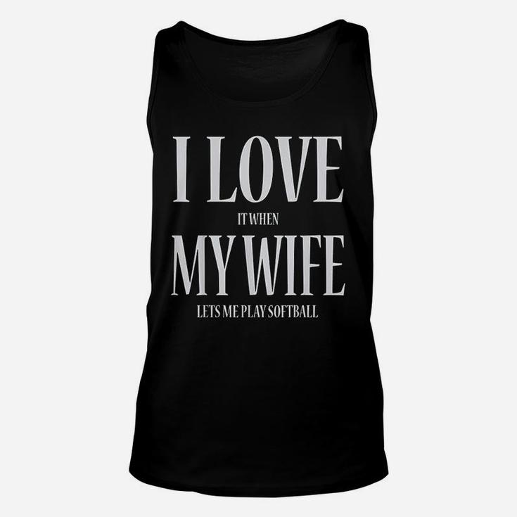 I Love It When My Wife Lets Me Play Softball Funny Unisex Tank Top