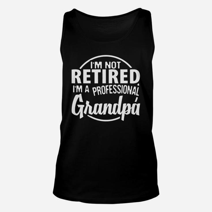 I m Not Retired I m A Professional Grandpa Father Day Unisex Tank Top